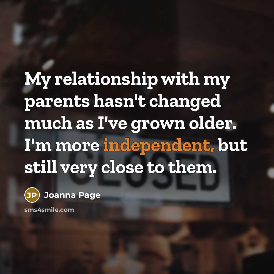 “My relationship with my parents hasn't changed much as I've…” quote by Joanna Page