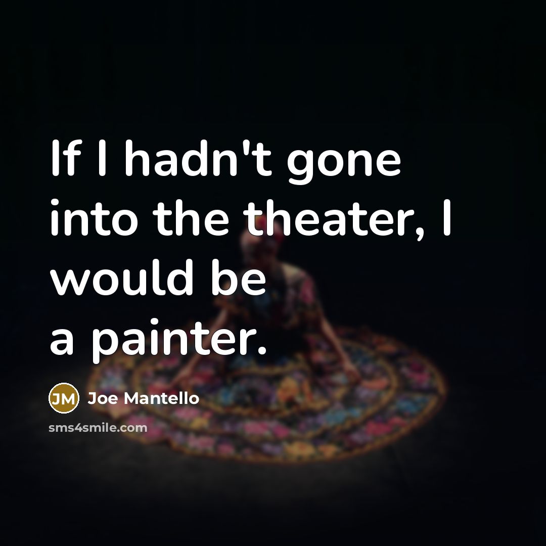 “If I hadn't gone into the theater, I would be…” quote by Joe Mantello