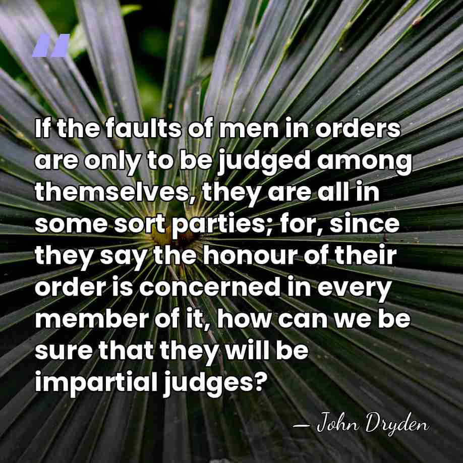 If the faults of men in orders are only to be judged&hellip; - John Dryden
