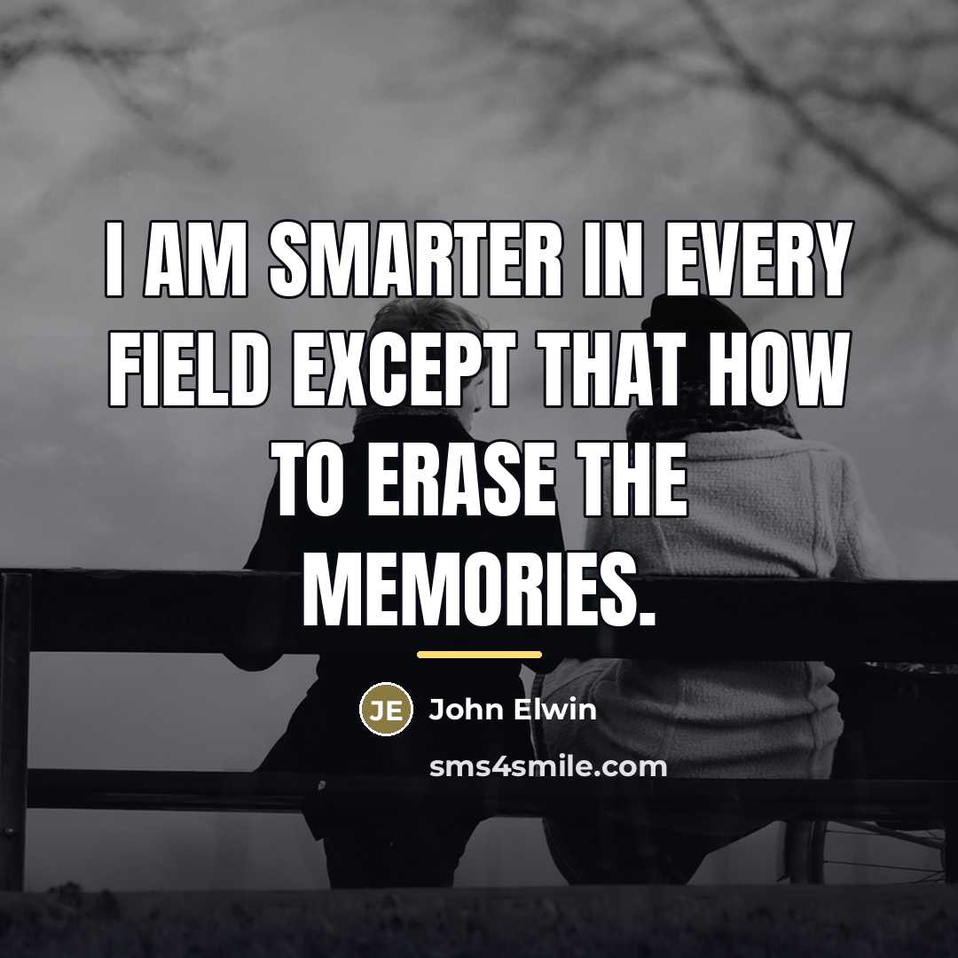 “I am smarter in every field except that how to…” quote by John Elwin