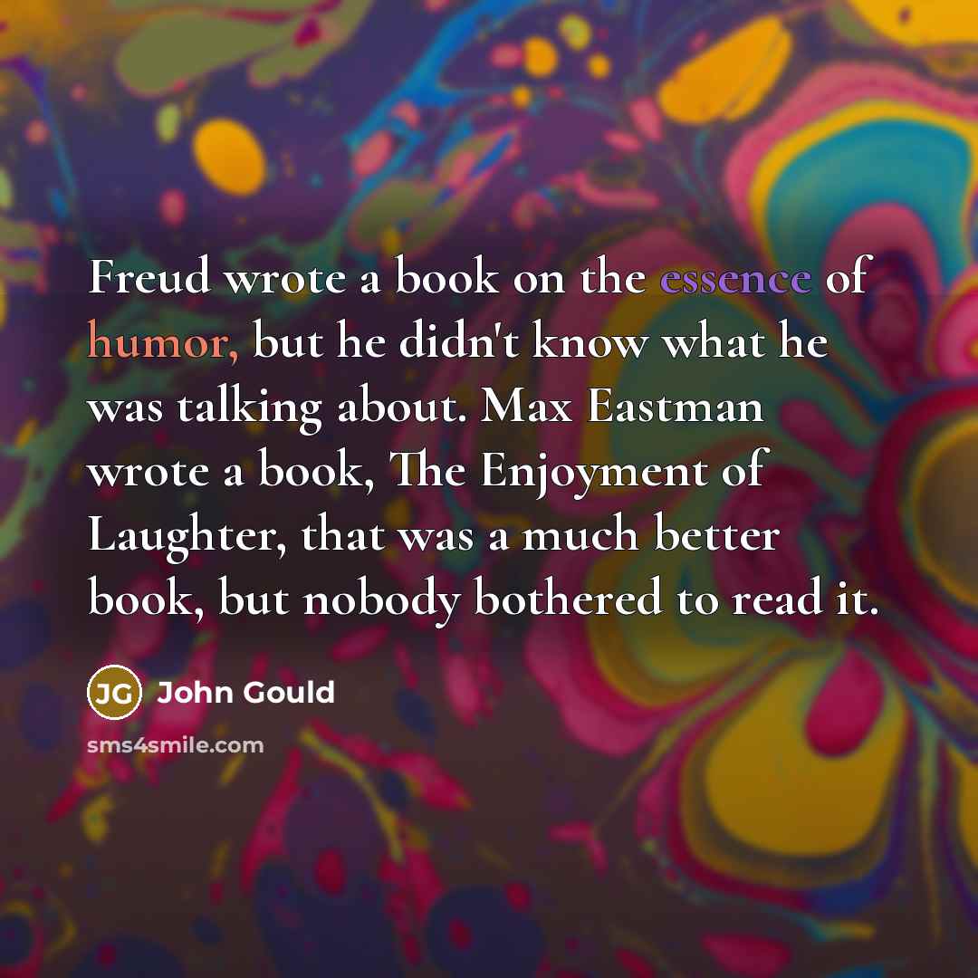 “Freud wrote a book on the essence of humor, but…” quote by John Gould
