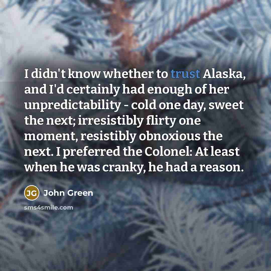 “I didn't know whether to trust Alaska, and I'd certainly…” quote by John Green