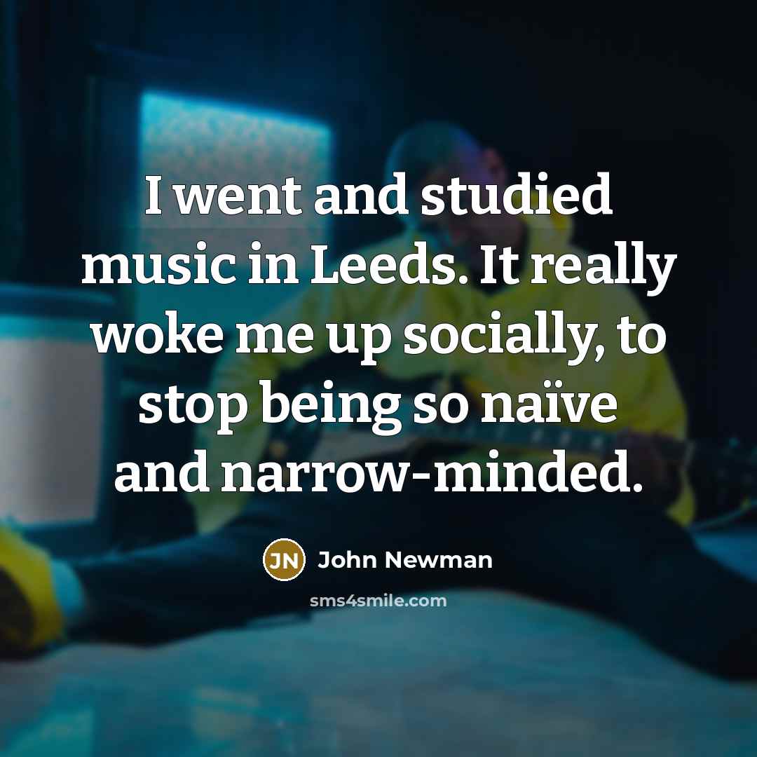 “I went and studied music in Leeds. It really woke…” quote by John Newman