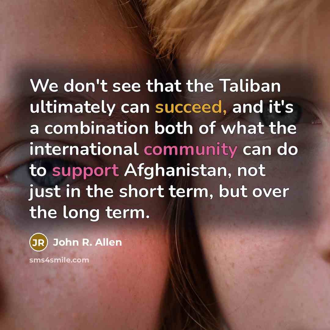 “We don't see that the Taliban ultimately can succeed, and…” quote by John R. Allen