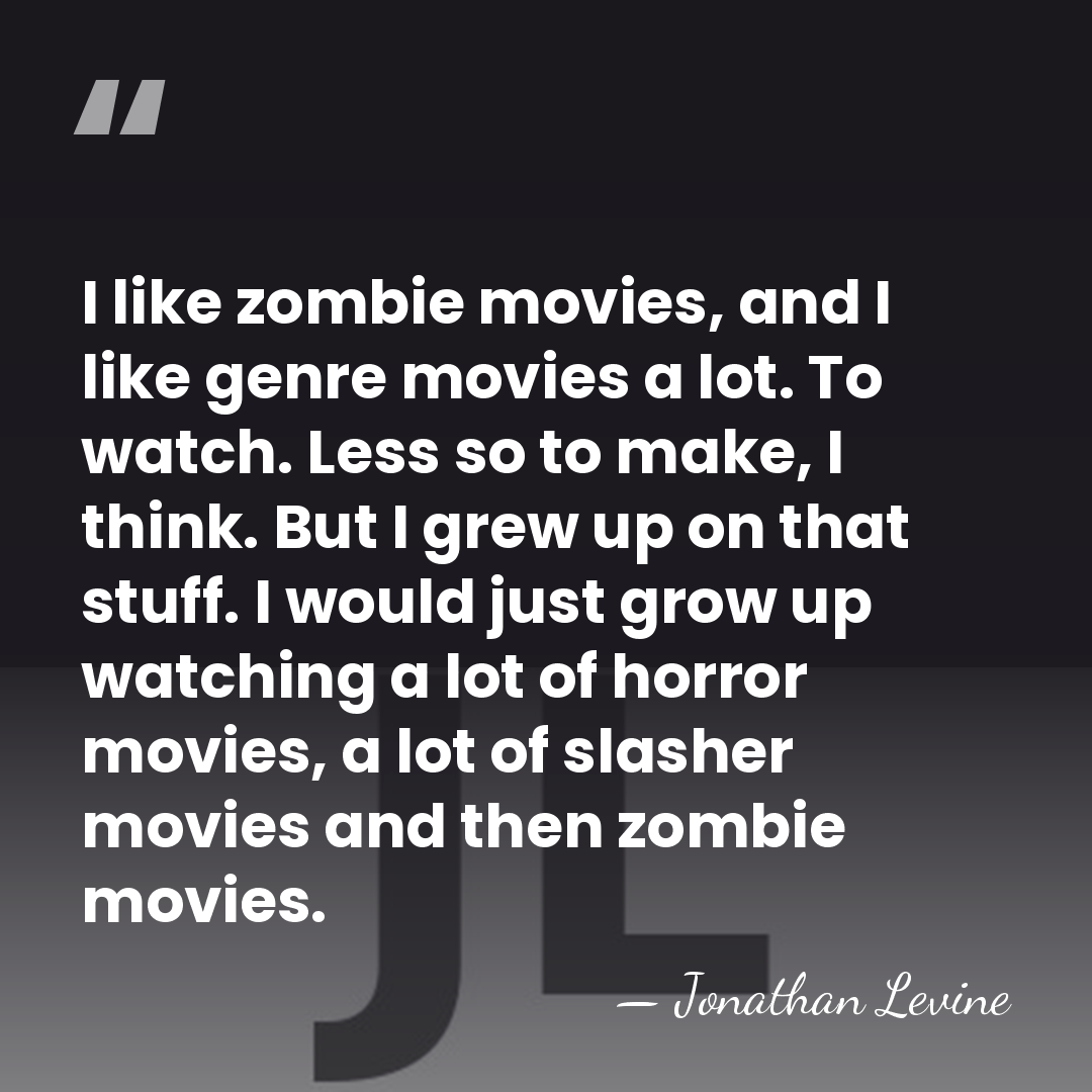 I like zombie movies, and I like genre movies a lot. To&hellip; - Jonathan Levine