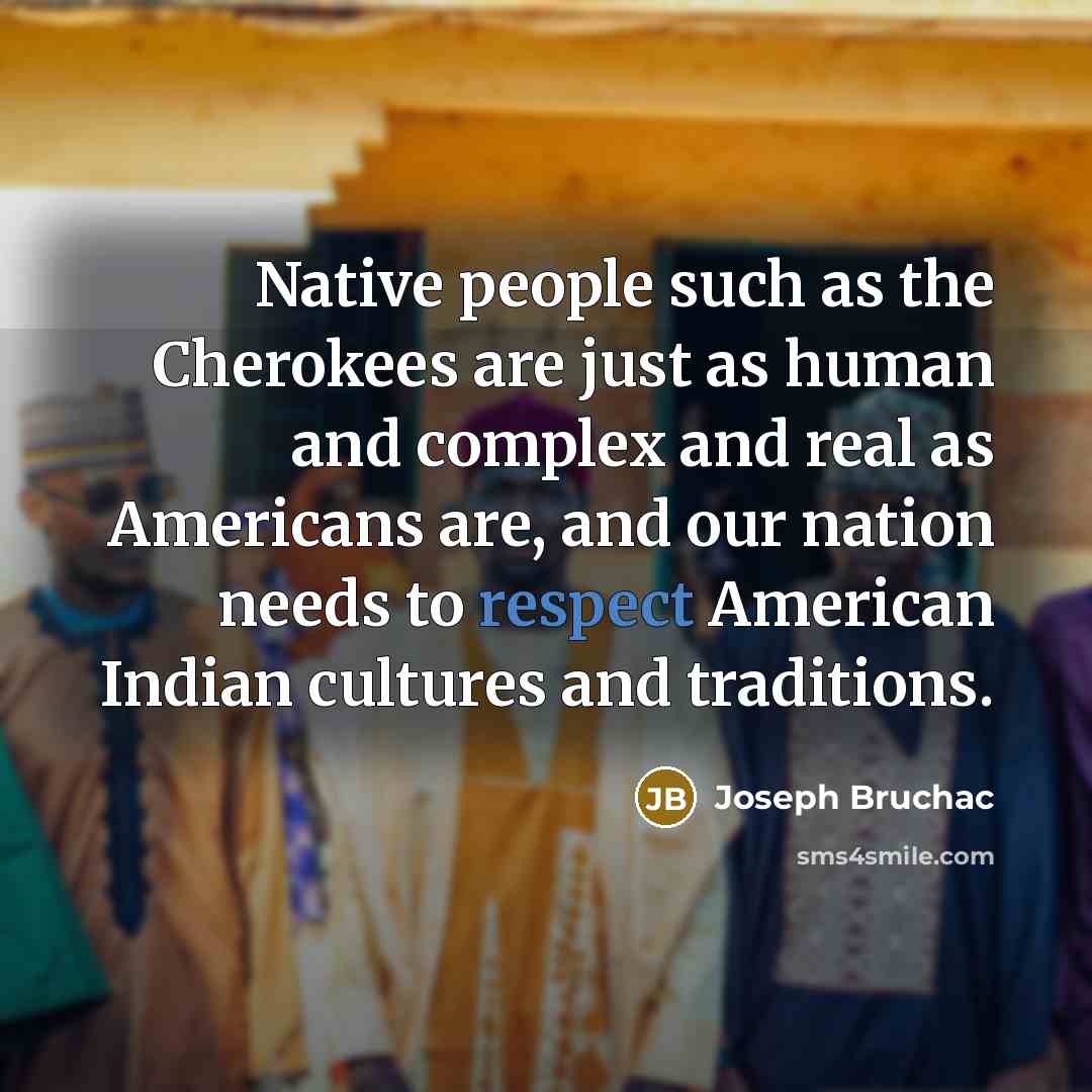 “Native people such as the Cherokees are just as human…” quote by Joseph Bruchac