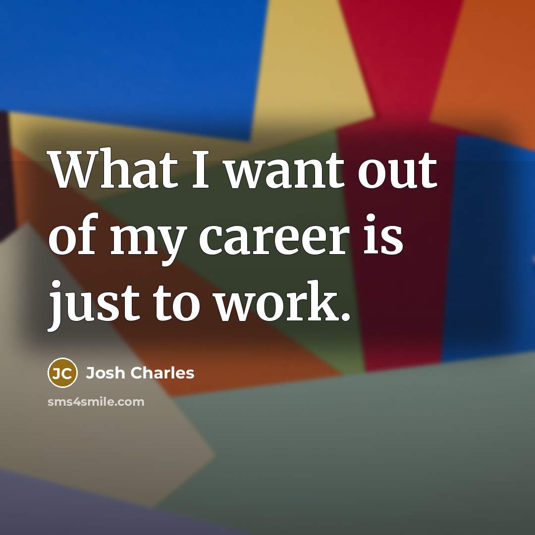 “What I want out of my career is just to…” quote by Josh Charles