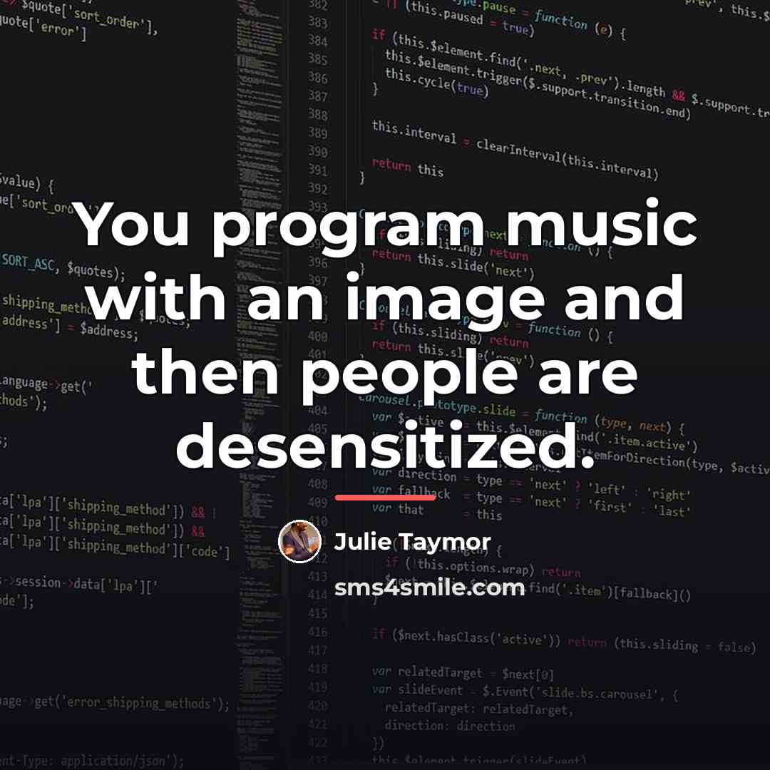 “You program music with an image and then people are…” quote by Julie Taymor