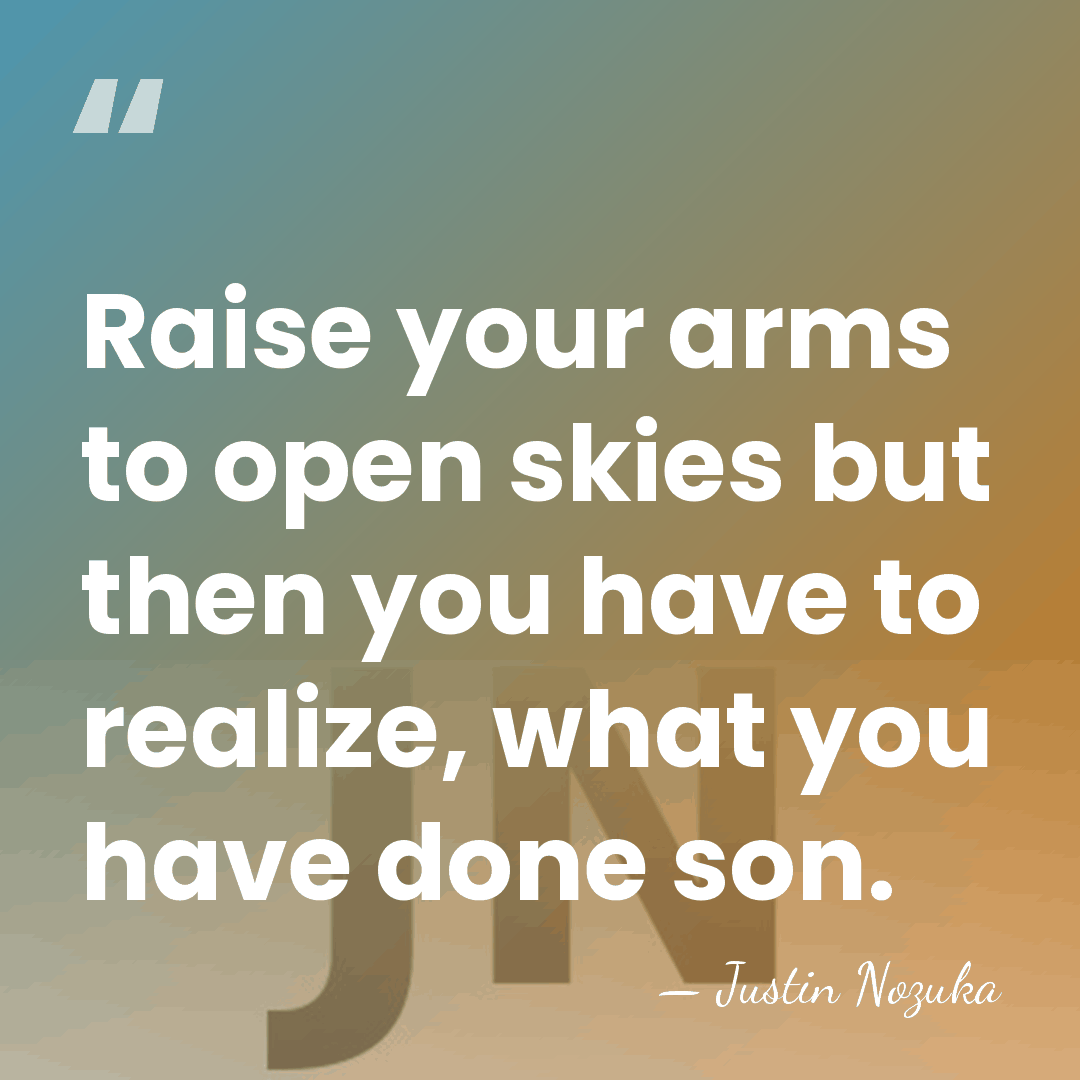 Raise your arms to open skies but then you have to realize,&hellip; - Justin Nozuka