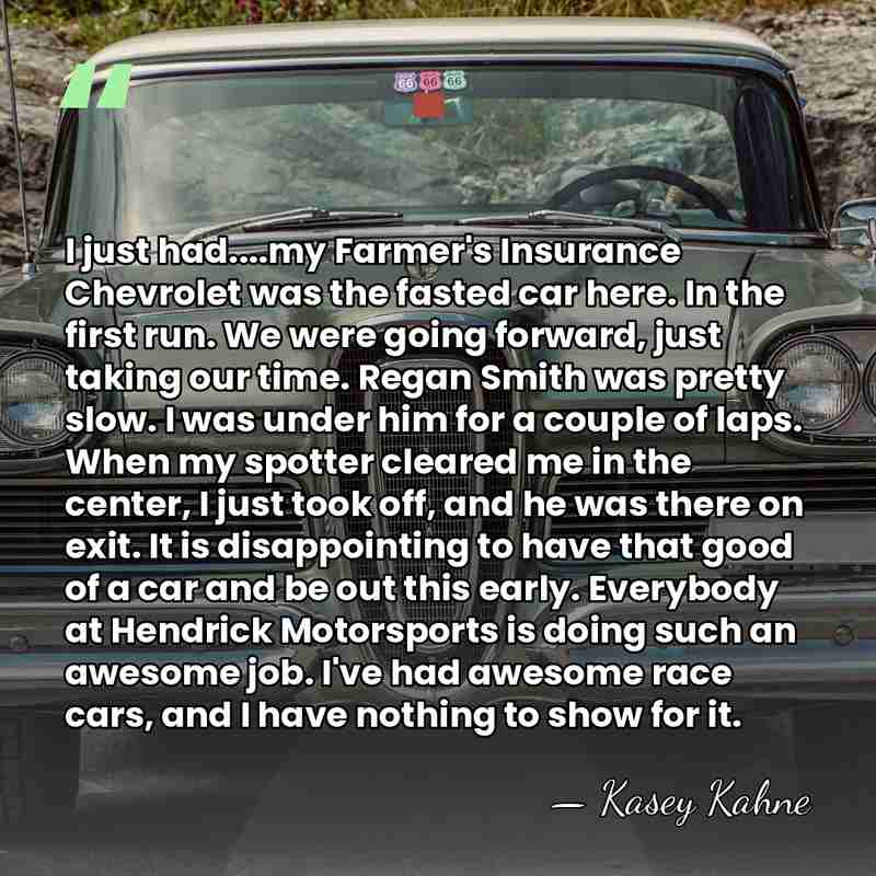 I just had....my Farmer's Insurance Chevrolet was the fasted car here. In&hellip; - Kasey Kahne