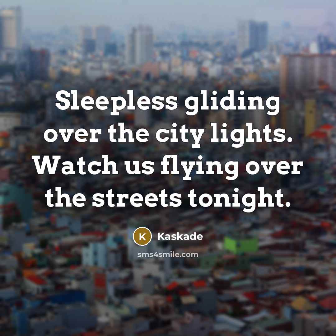 “Sleepless gliding over the city lights. Watch us flying over…” quote by Kaskade