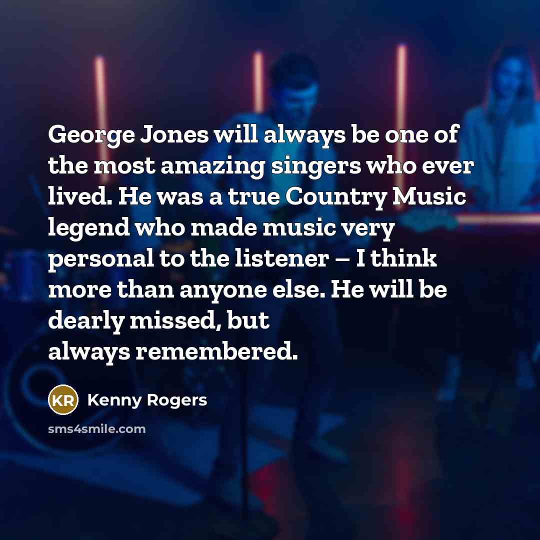 “George Jones will always be one of the most amazing…” quote by Kenny Rogers