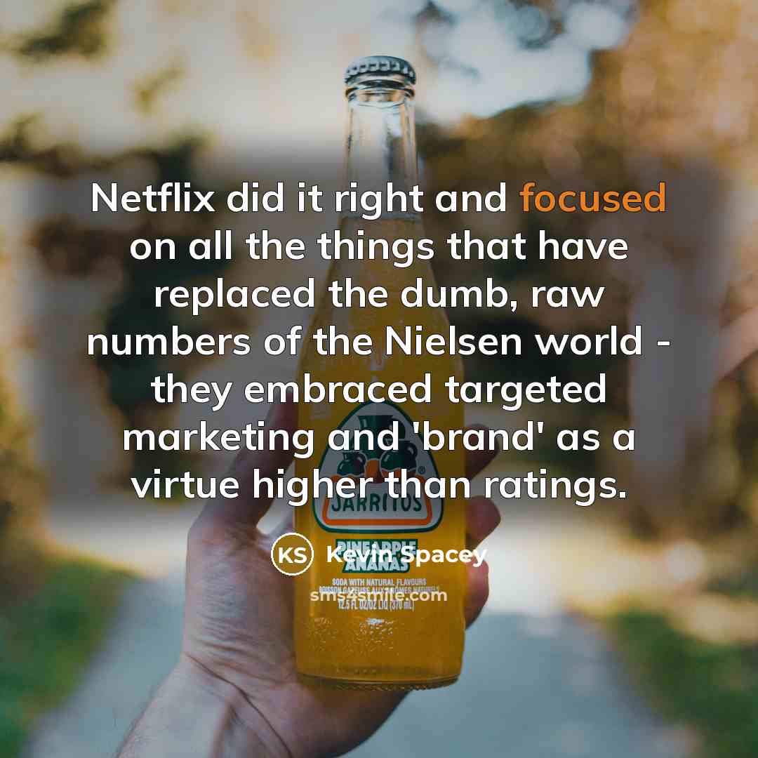 “Netflix did it right and focused on all the things…” quote by Kevin Spacey