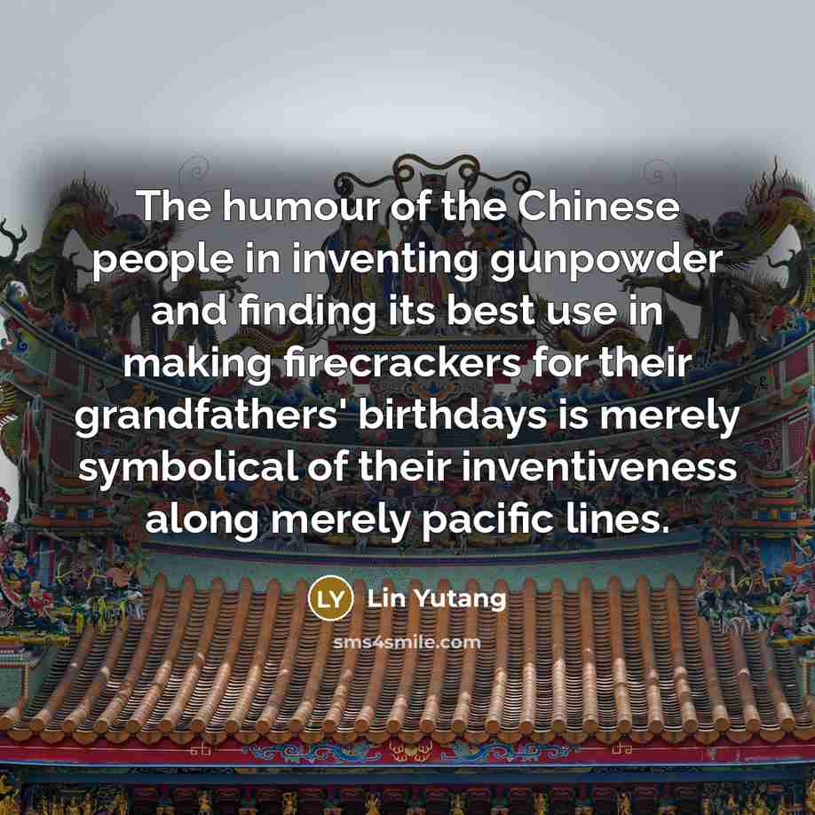“The humour of the Chinese people in inventing gunpowder and…” quote by Lin Yutang