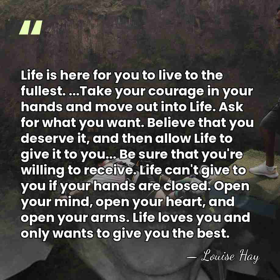 Life is here for you to live to the fullest. ...Take your&hellip; - Louise Hay