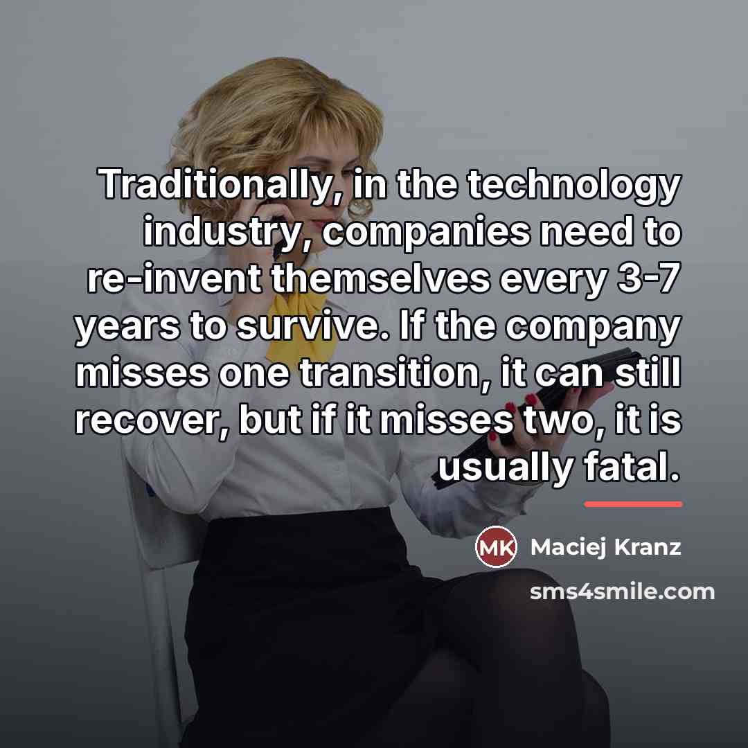 “Traditionally, in the technology industry, companies need to re-invent themselves…” quote by Maciej Kranz