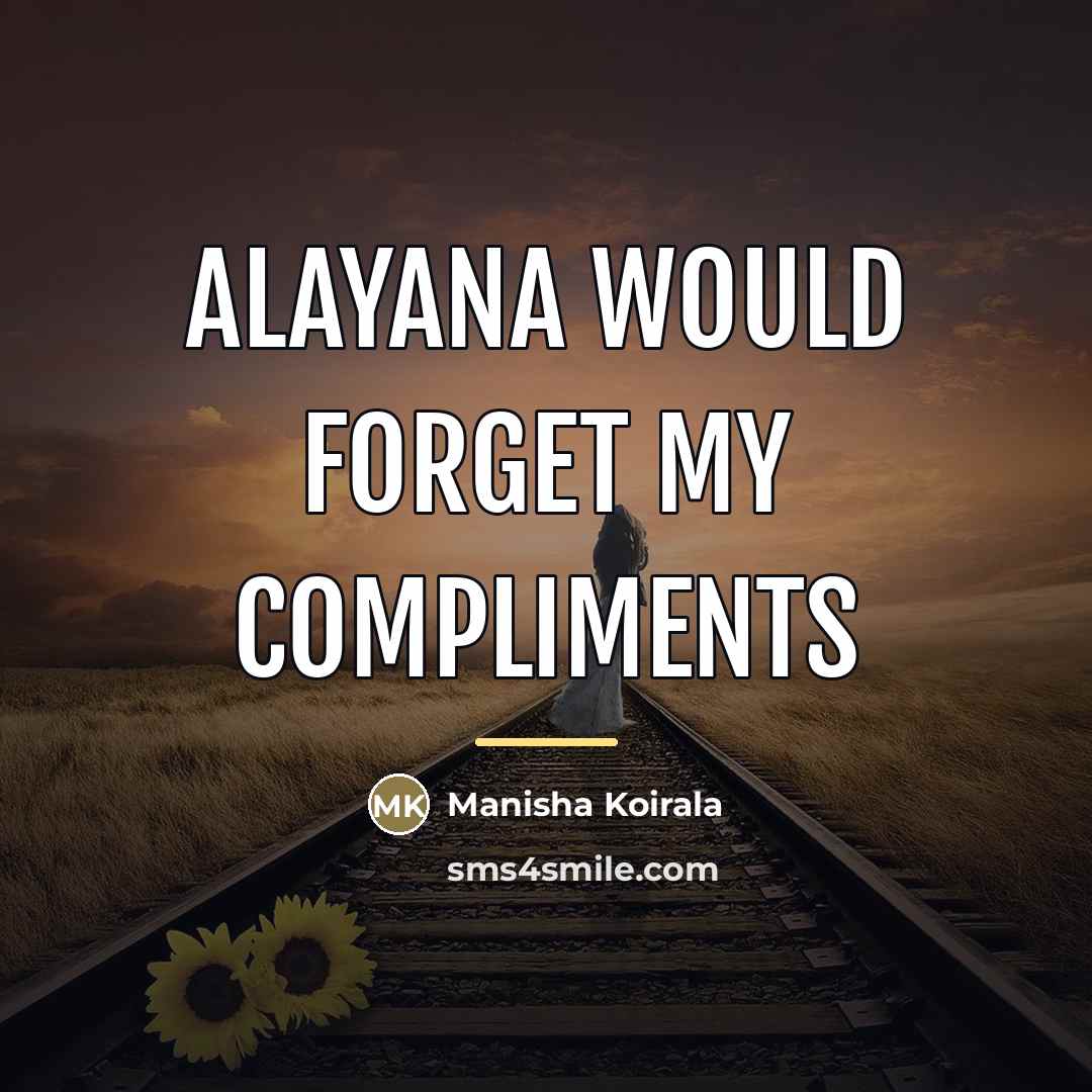 “Alayana would forget my compliments…” quote by Manisha Koirala