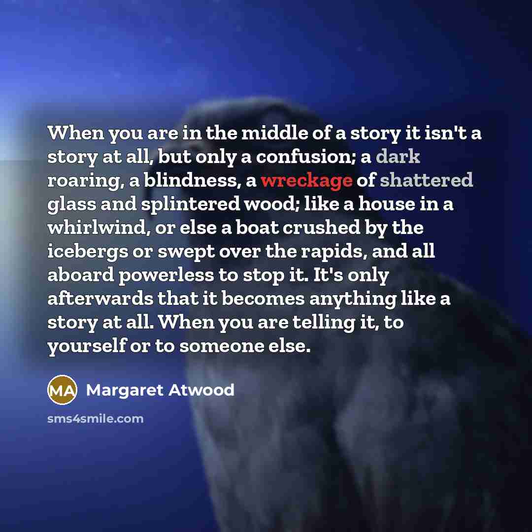 “When you are in the middle of a story it…” quote by Margaret Atwood