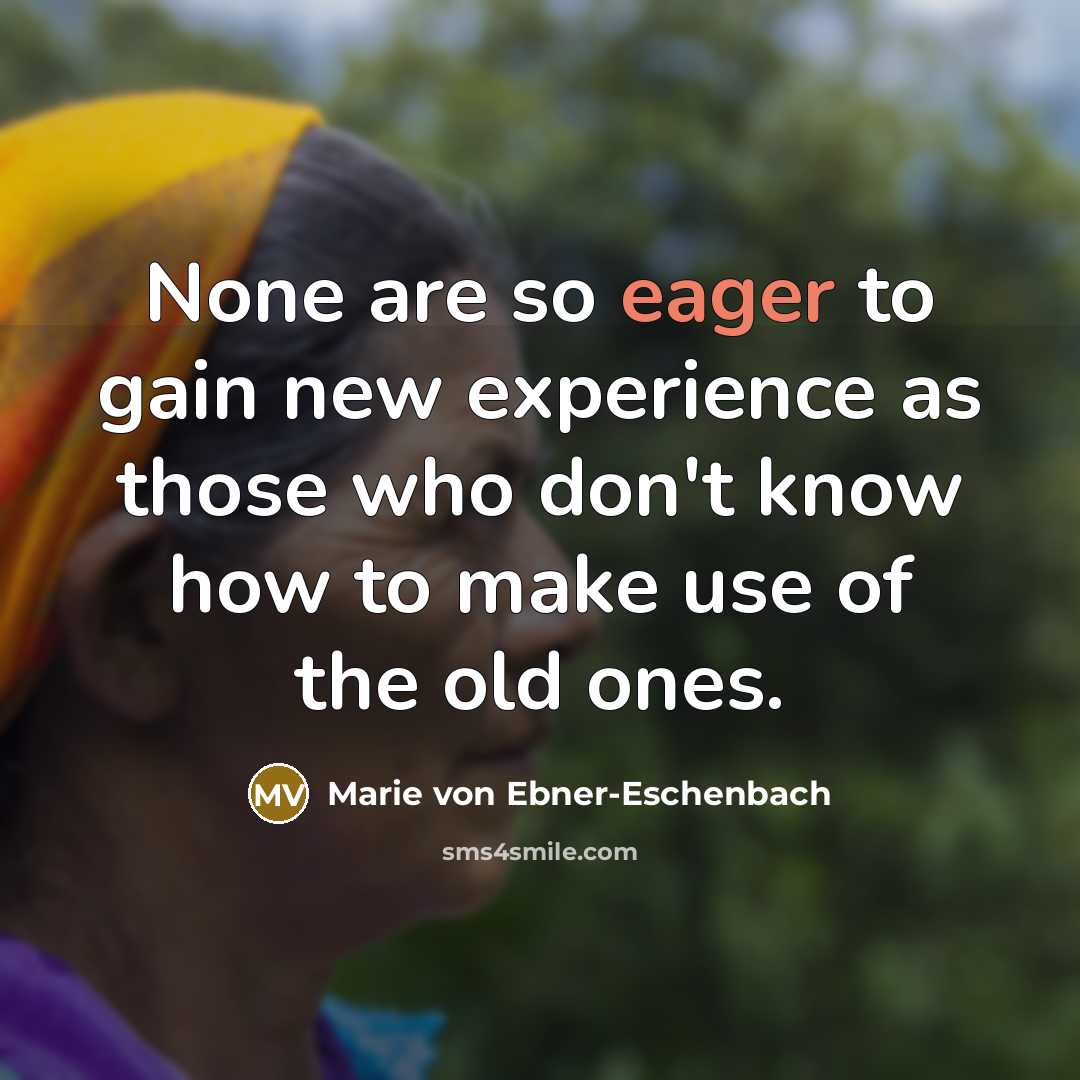 “None are so eager to gain new experience as those…” quote by Marie von Ebner-Eschenbach