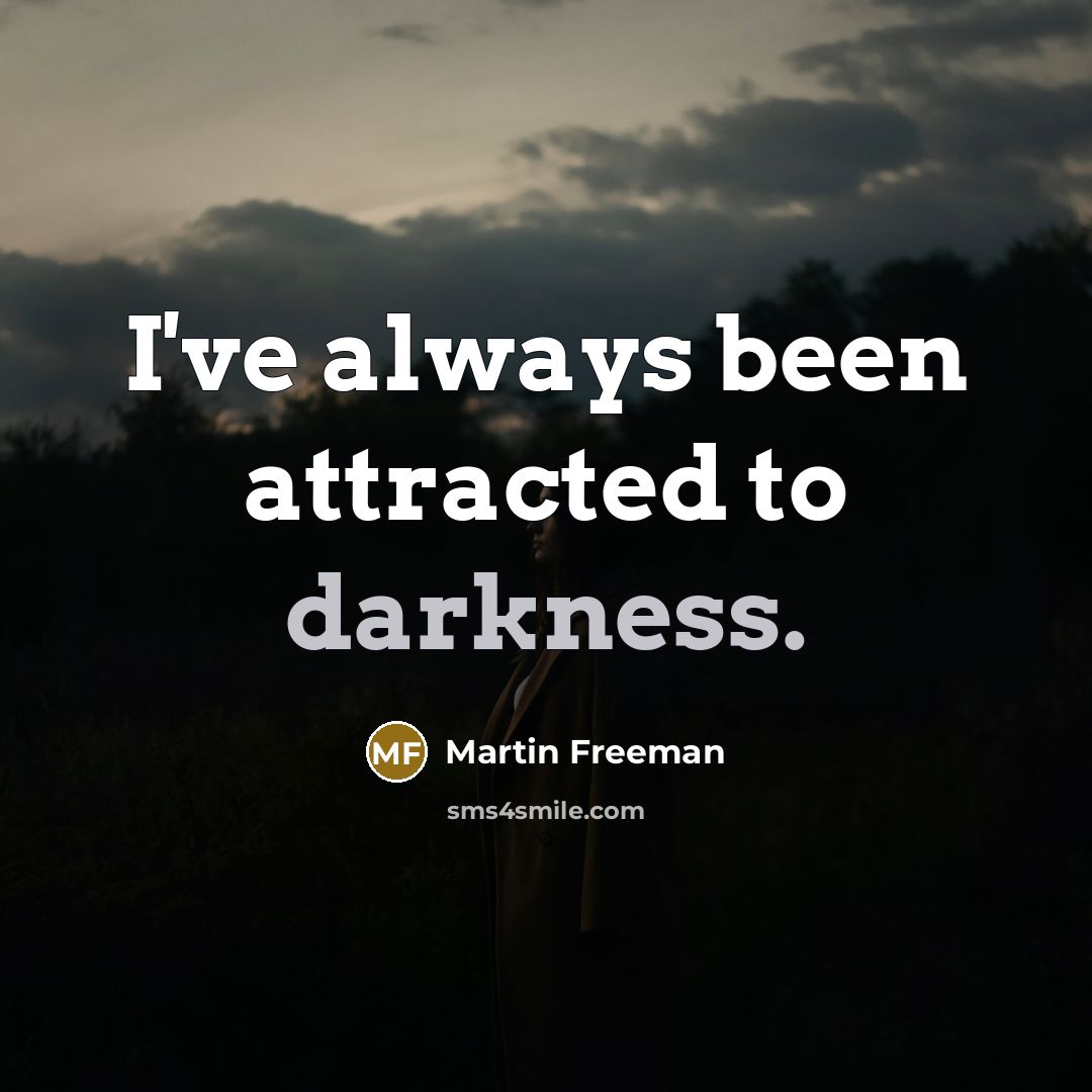 “I've always been attracted to darkness.…” quote by Martin Freeman