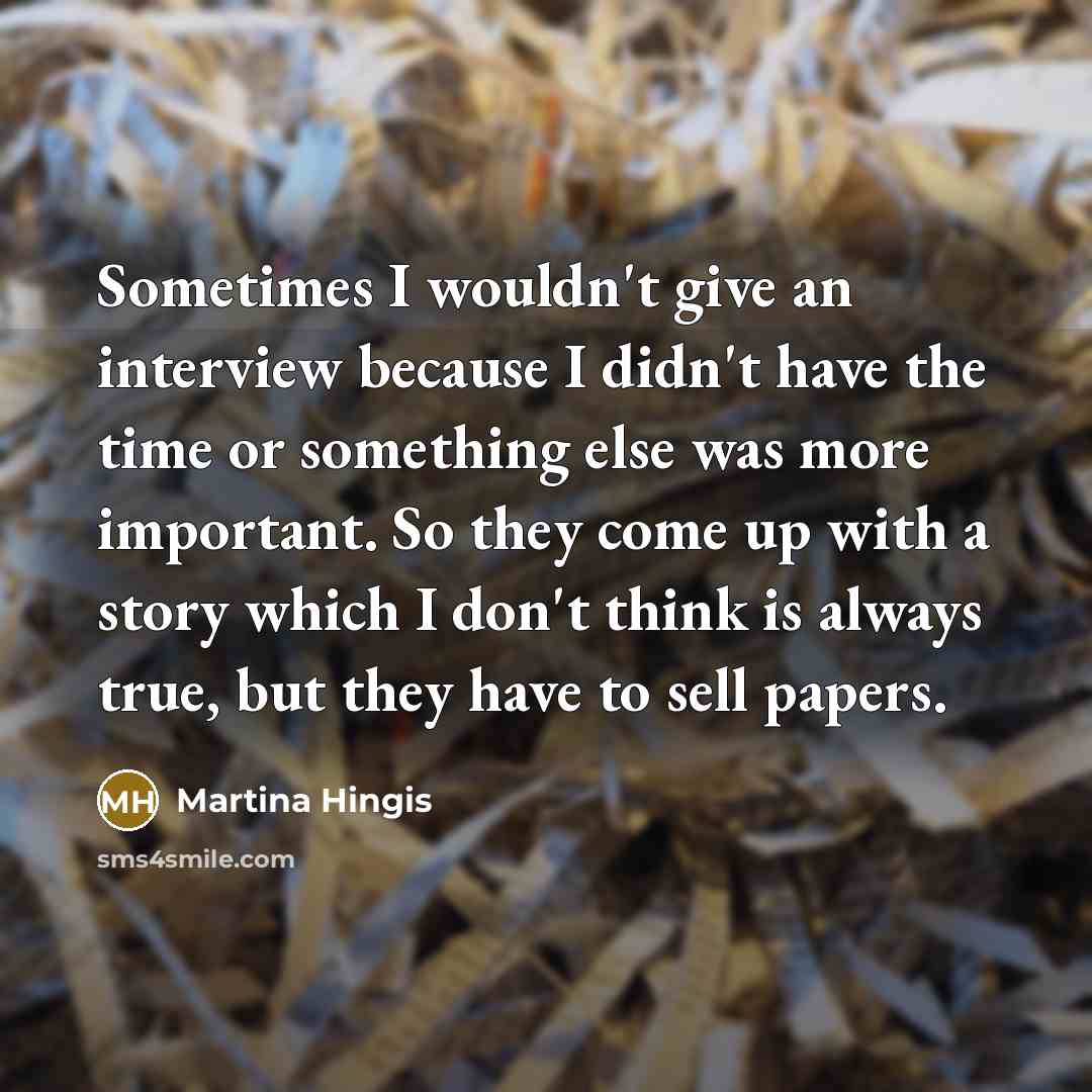 “Sometimes I wouldn't give an interview because I didn't have…” quote by Martina Hingis