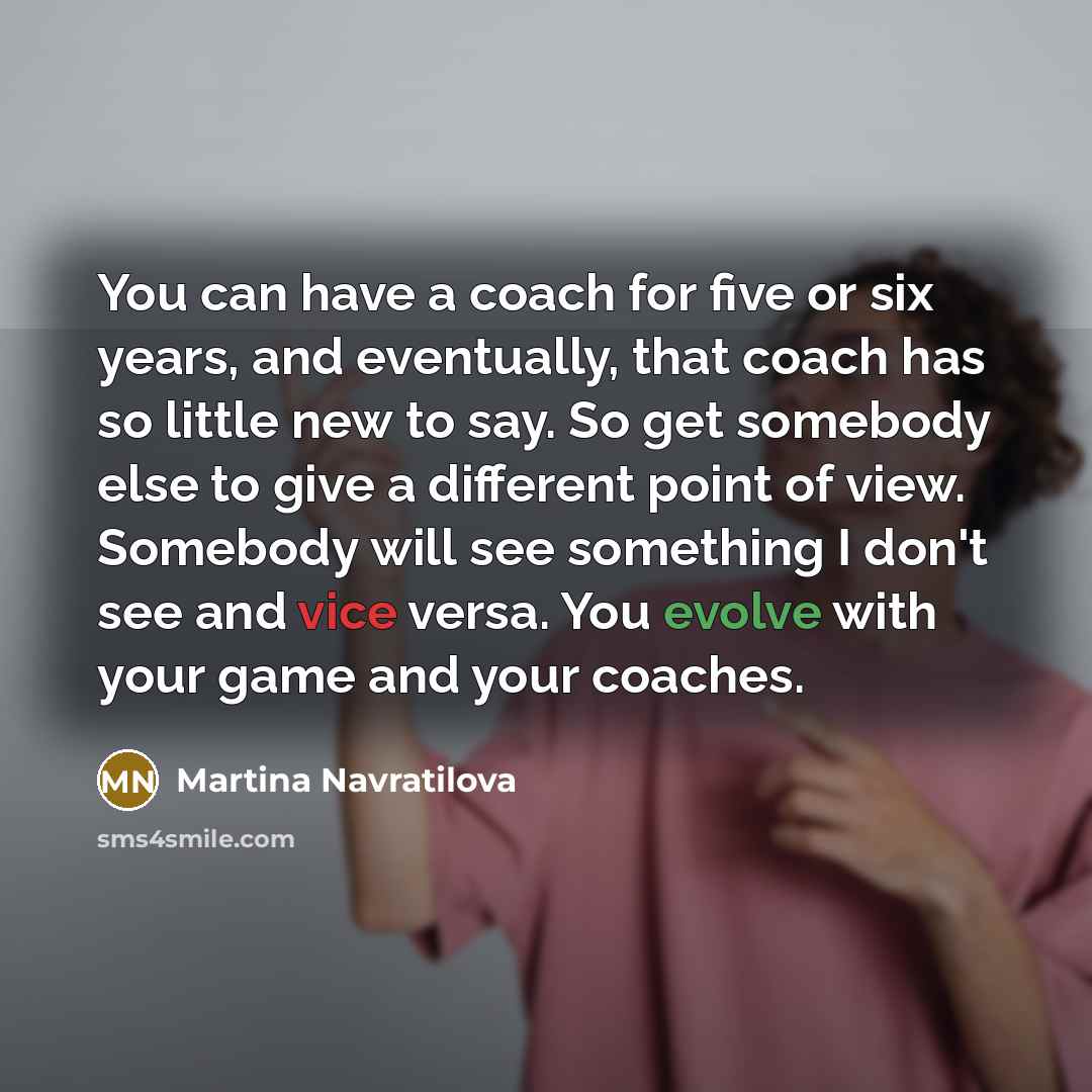 “You can have a coach for five or six years,…” quote by Martina Navratilova