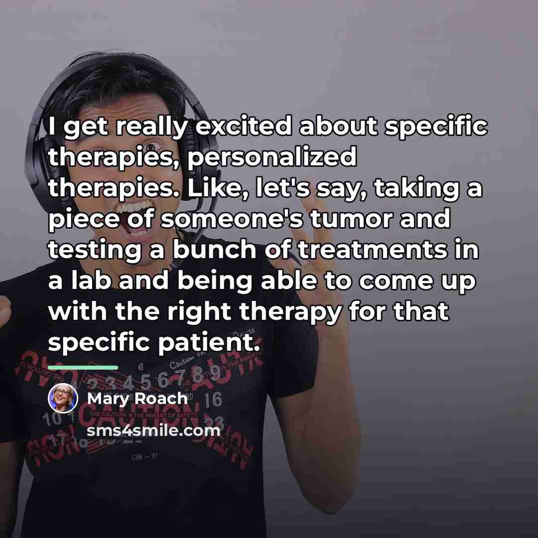 “I get really excited about specific therapies, personalized therapies. Like,…” quote by Mary Roach