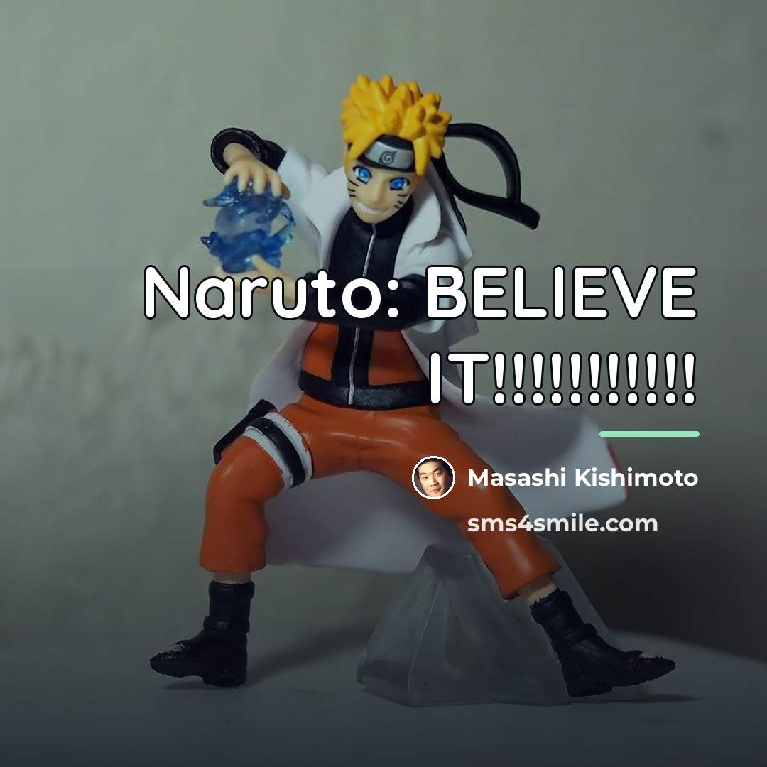 “Naruto: BELIEVE IT!!!!!!!!!!!…” quote by Masashi Kishimoto