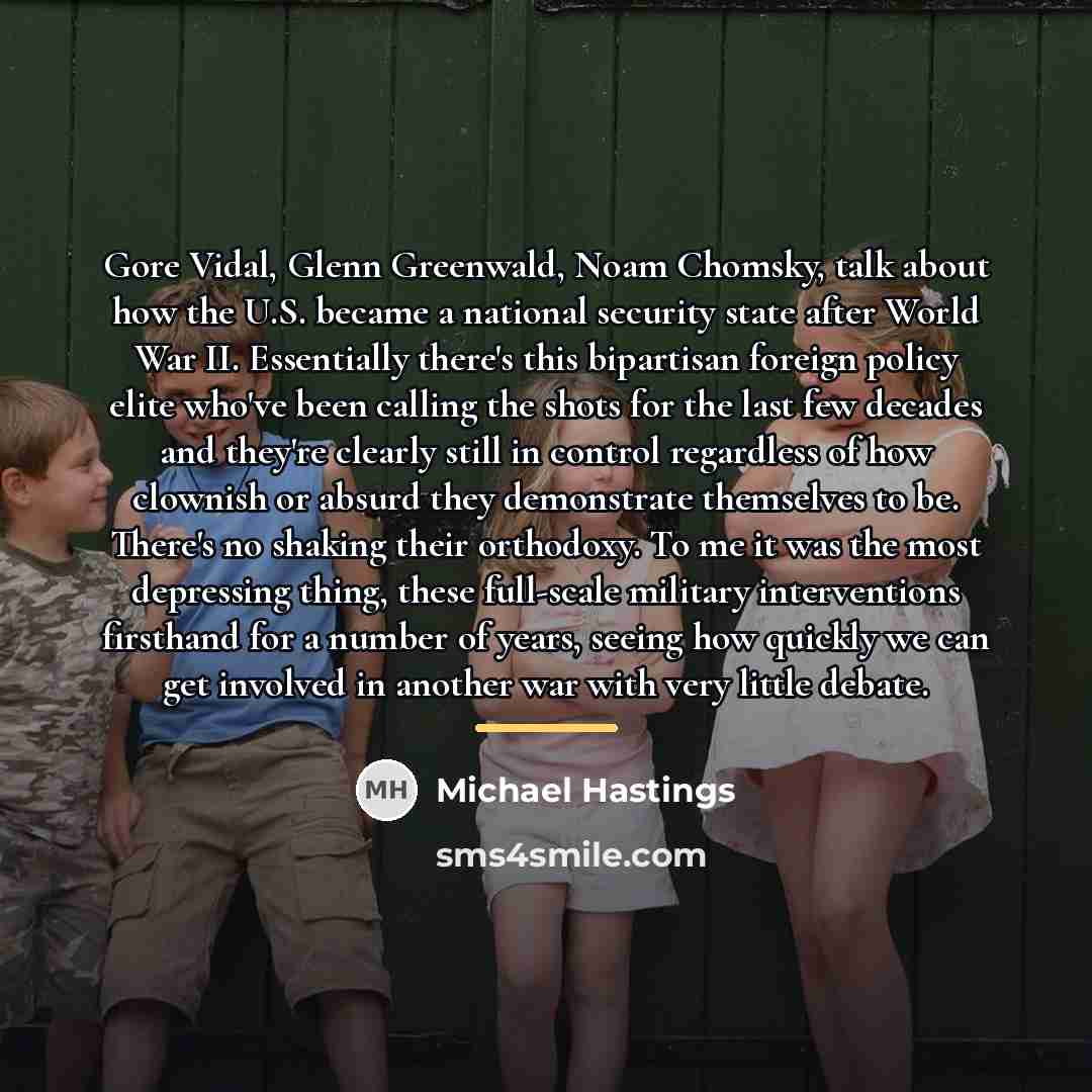 “Gore Vidal, Glenn Greenwald, Noam Chomsky, talk about how the…” quote by Michael Hastings