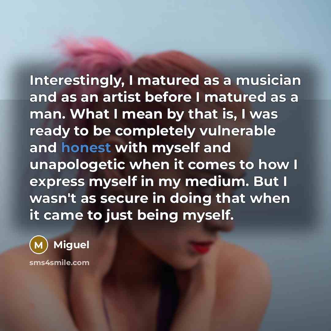 “Interestingly, I matured as a musician and as an artist…” quote by Miguel