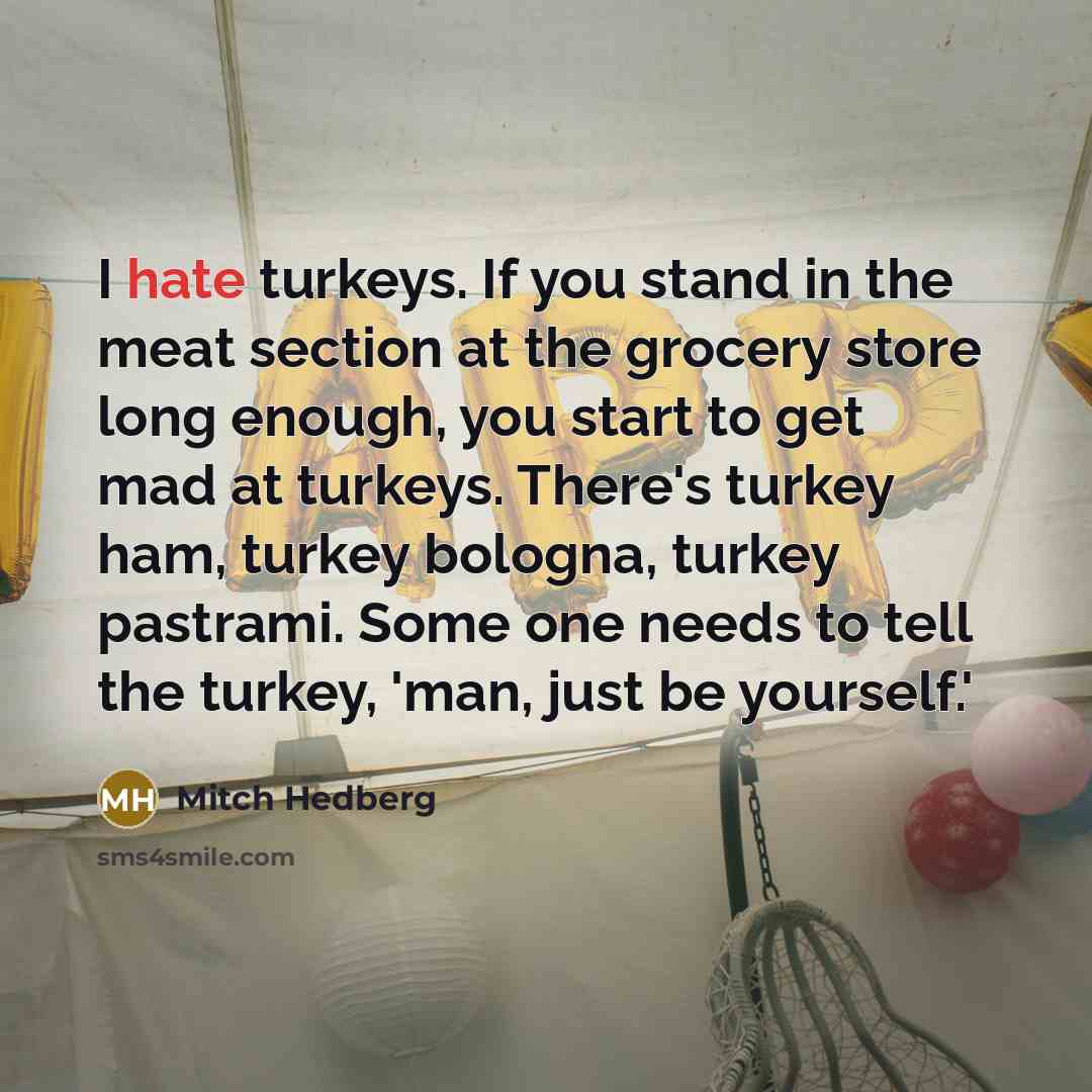 “I hate turkeys. If you stand in the meat section…” quote by Mitch Hedberg