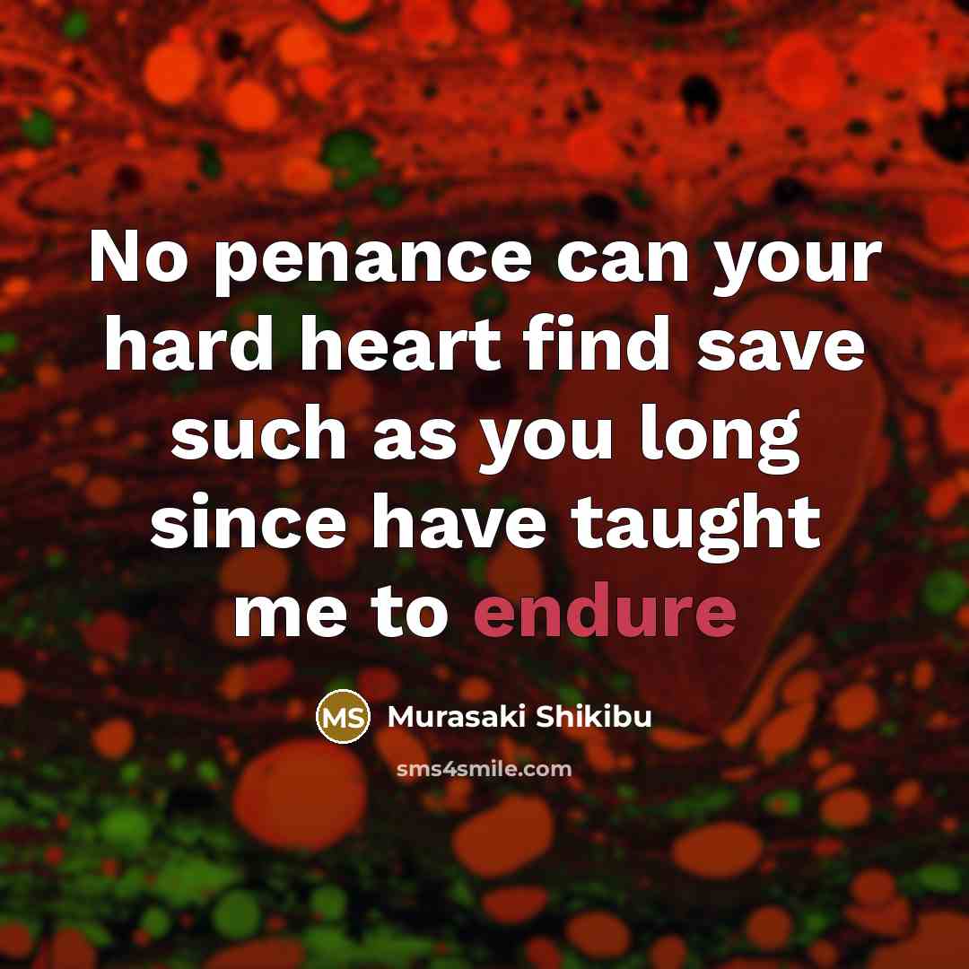 “No penance can your hard heart find save such as…” quote by Murasaki Shikibu