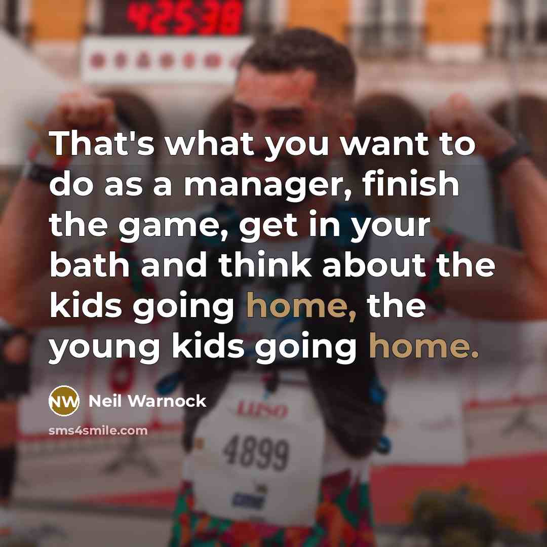 “That's what you want to do as a manager, finish…” quote by Neil Warnock