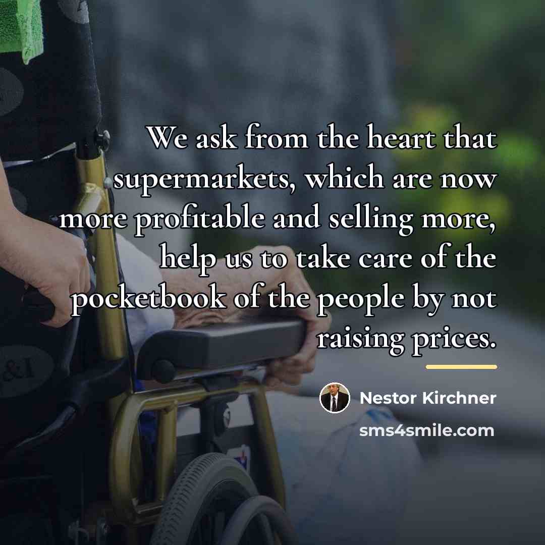 “We ask from the heart that supermarkets, which are now…” quote by Nestor Kirchner
