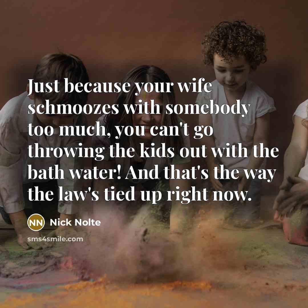 “Just because your wife schmoozes with somebody too much, you…” quote by Nick Nolte
