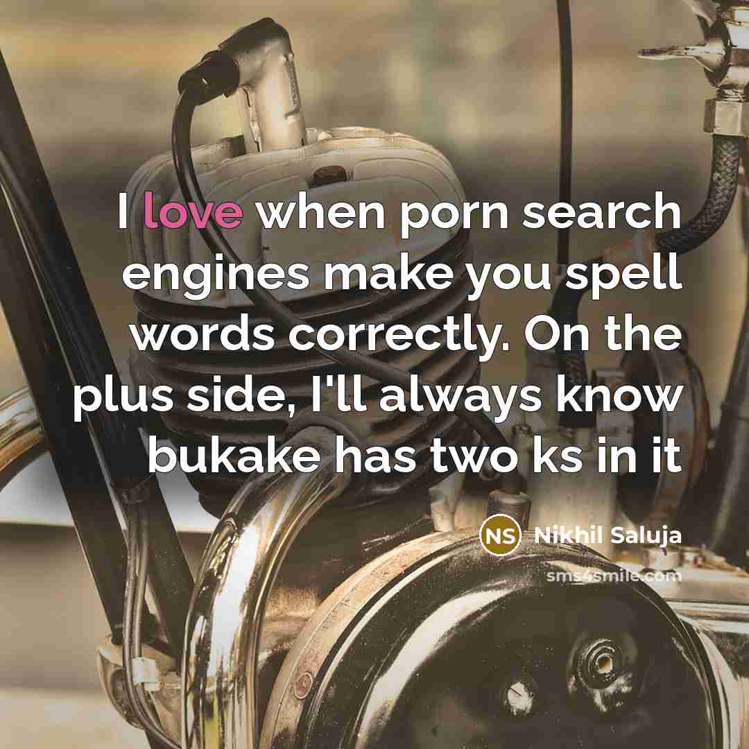 “I love when porn search engines make you spell words correctly. On the plus side, I'll always know bukake has two ks in it” quote by Nikhil Saluja