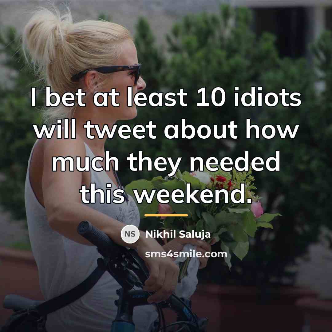“I bet at least 10 idiots will tweet about how…” quote by Nikhil Saluja