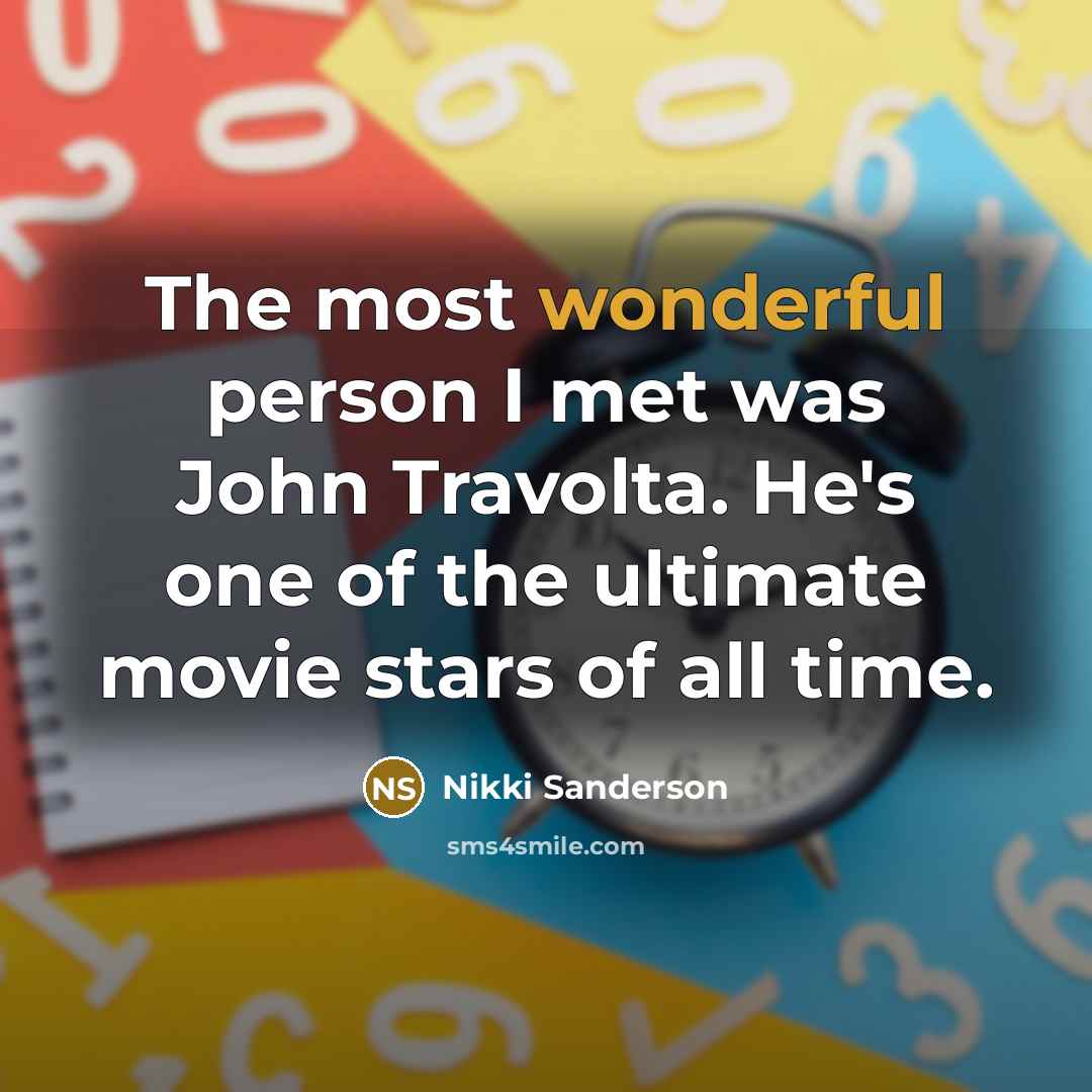 “The most wonderful person I met was John Travolta. He's…” quote by Nikki Sanderson