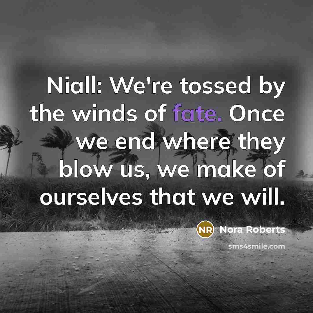“Niall: We're tossed by the winds of fate. Once we…” quote by Nora Roberts