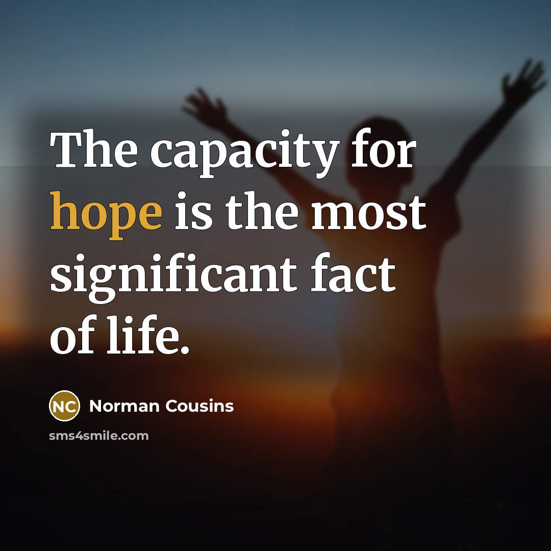 “The capacity for hope is the most significant fact of…” quote by Norman Cousins