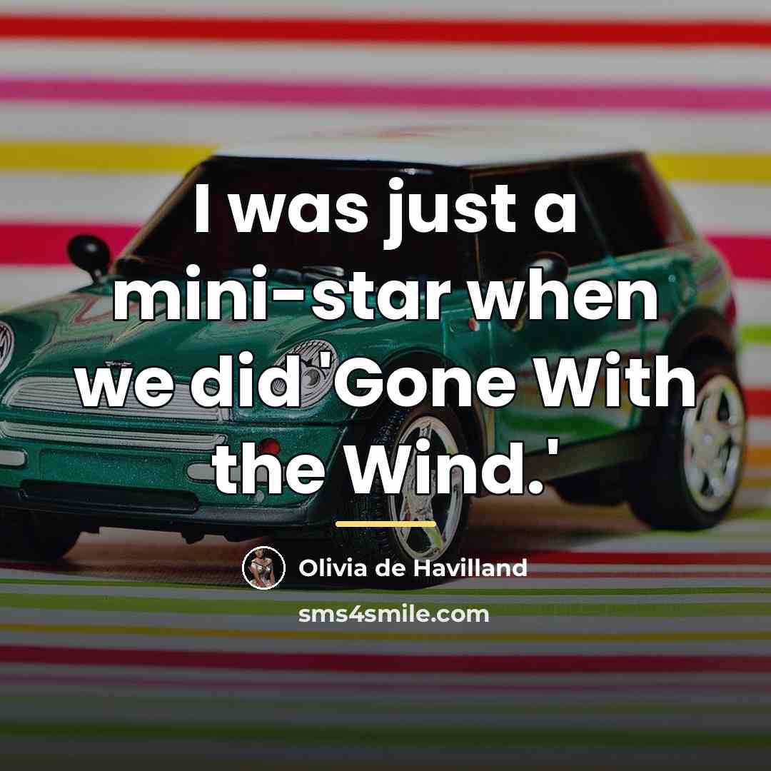 “I was just a mini-star when we did 'Gone With…” quote by Olivia De Havilland