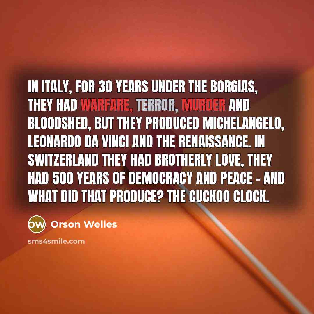 “In Italy, for 30 years under the Borgias, they had…” quote by Orson Welles