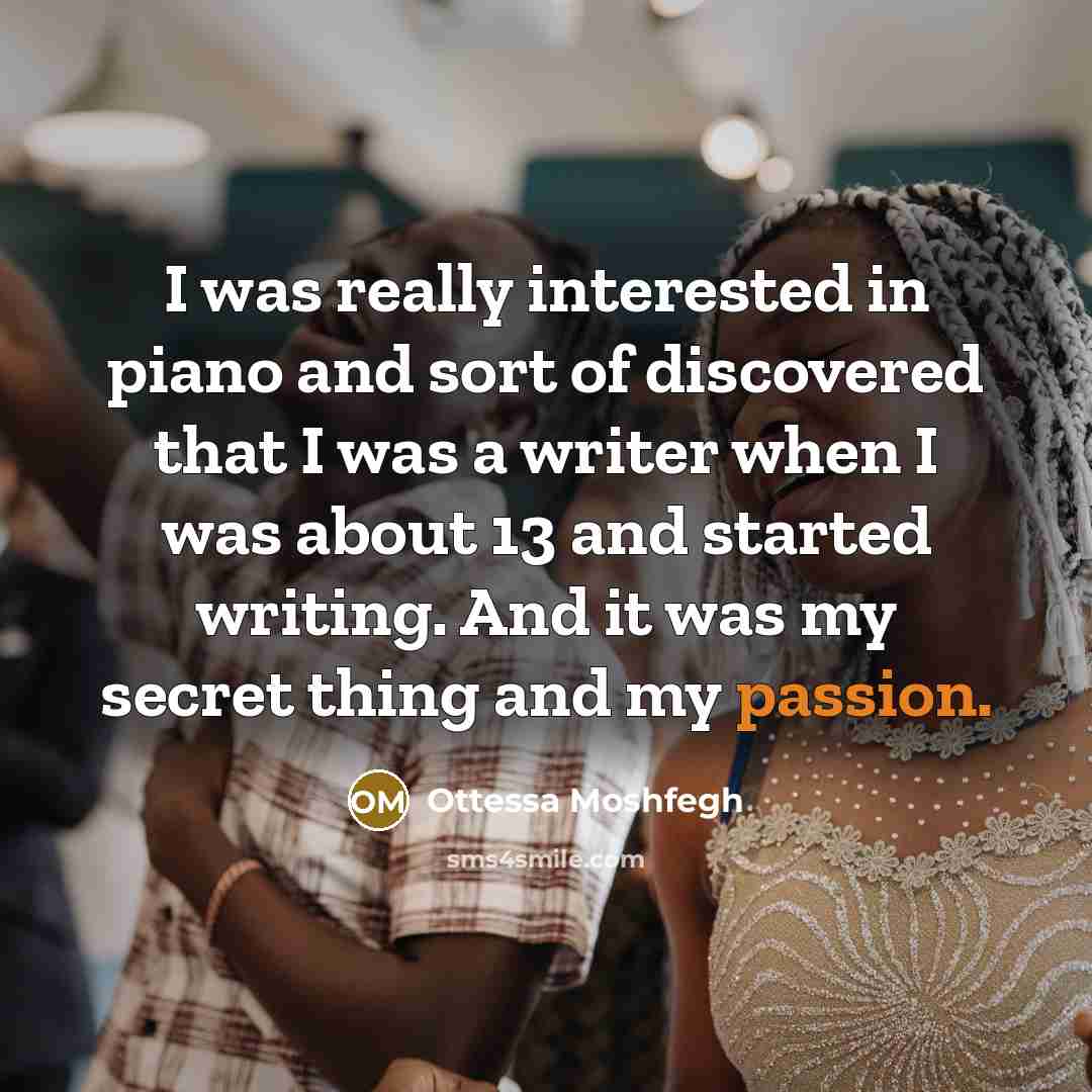 “I was really interested in piano and sort of discovered…” quote by Ottessa Moshfegh