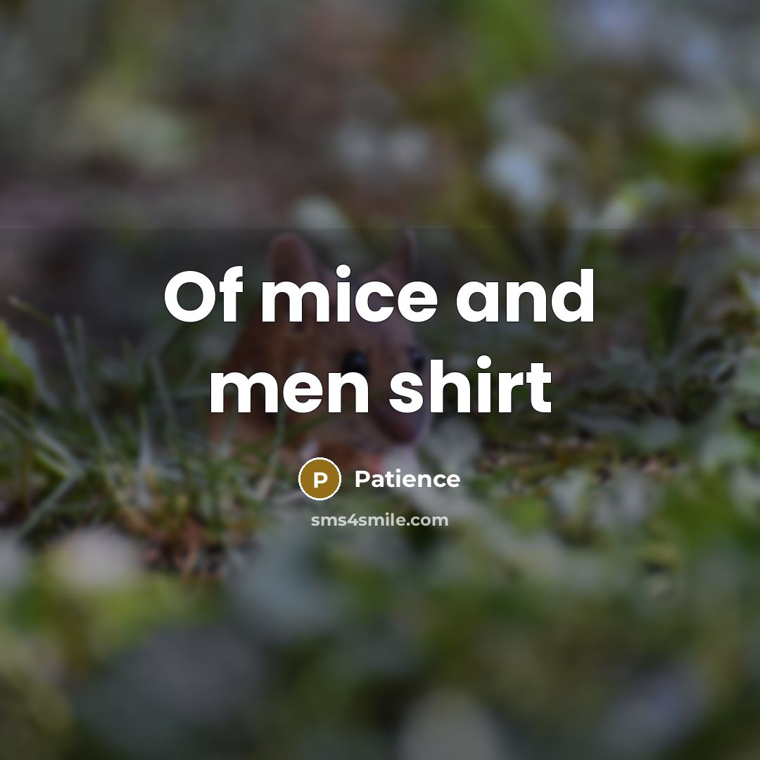 “Of mice and men shirt” quote by Patience