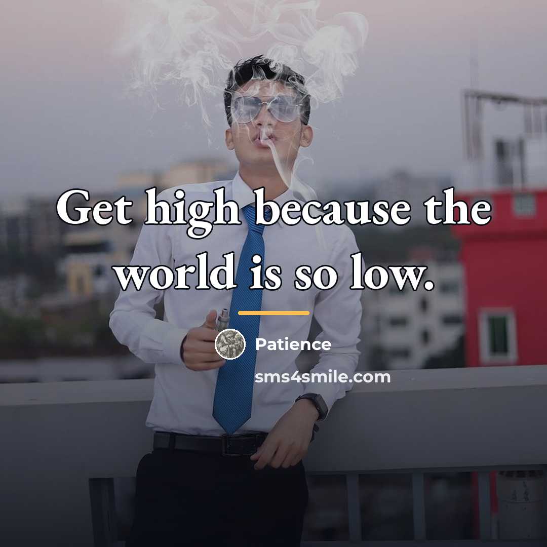 “Get high because the world is so low.…” quote by Patience