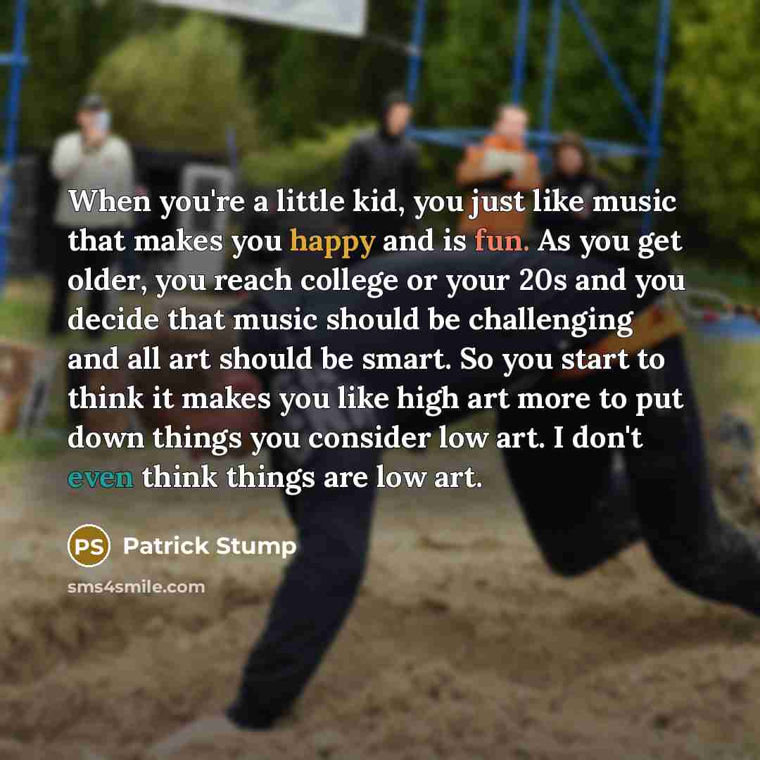 “When you're a little kid, you just like music that…” quote by Patrick Stump
