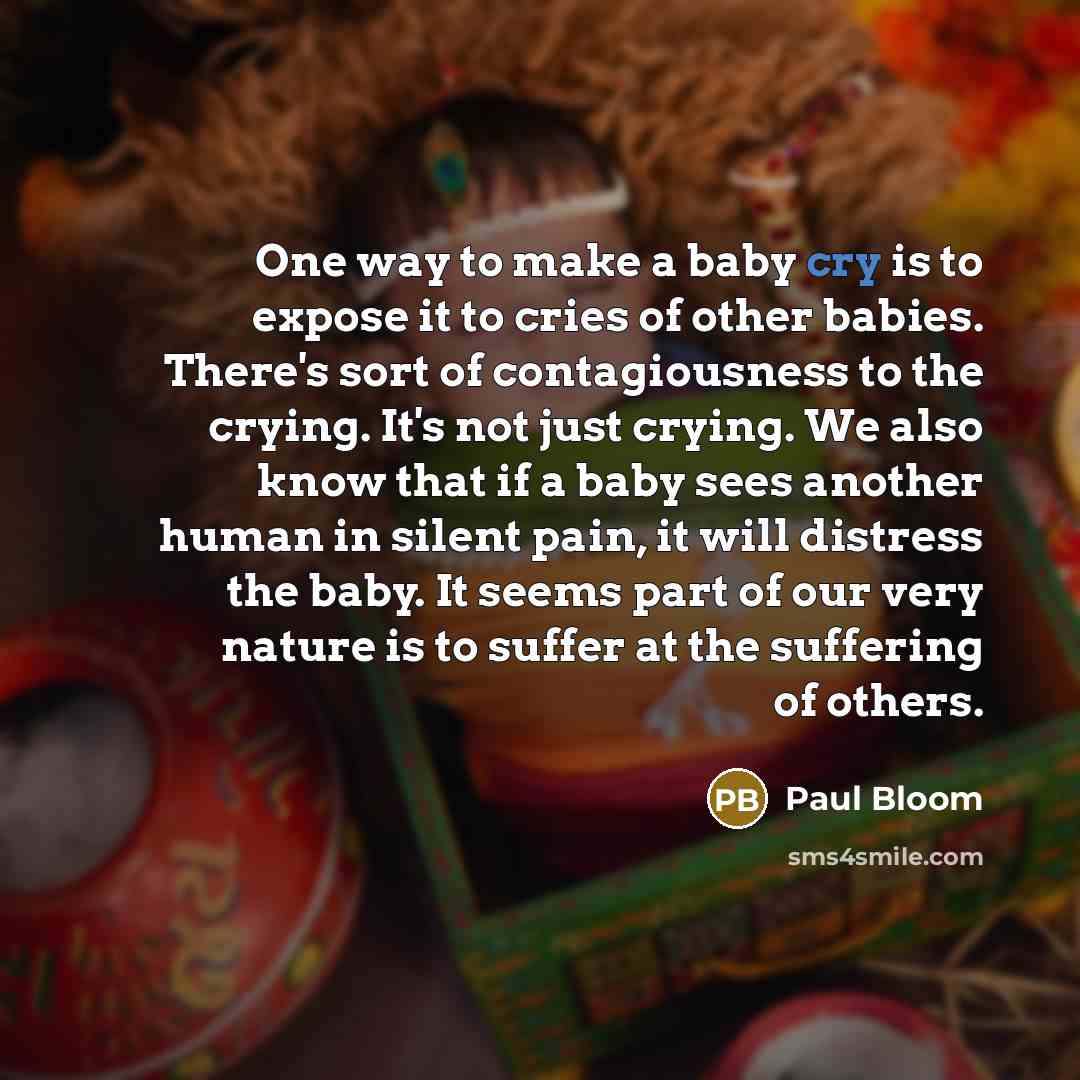 “One way to make a baby cry is to expose…” quote by Paul Bloom