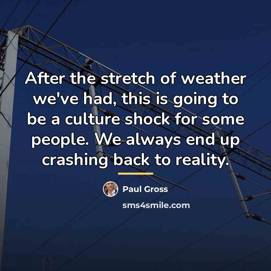 “After the stretch of weather we've had, this is going…” quote by Paul Gross