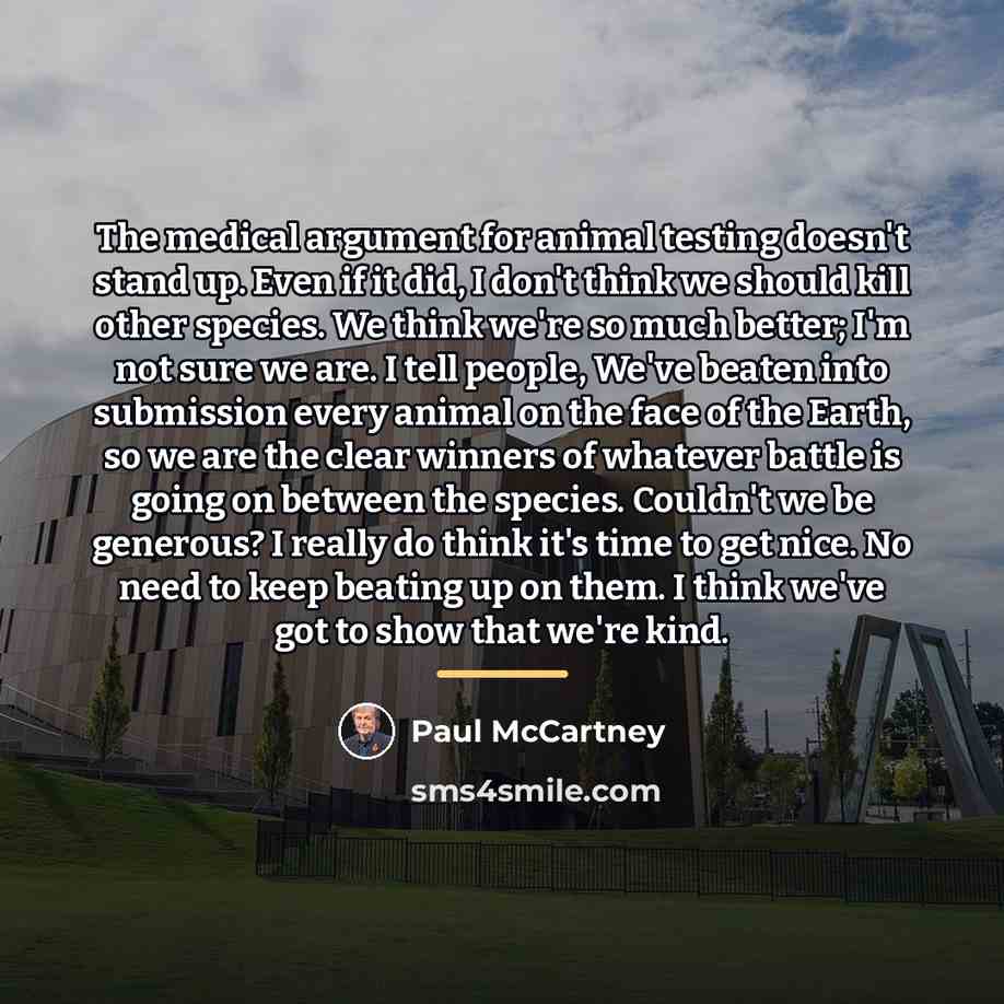 “The medical argument for animal testing doesn't stand up. Even…” quote by Paul McCartney