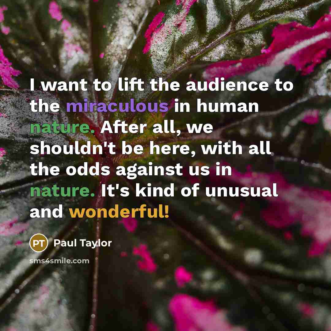 “I want to lift the audience to the miraculous in…” quote by Paul Taylor
